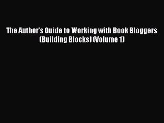 READbookThe Author's Guide to Working with Book Bloggers (Building Blocks) (Volume 1)FREEBOOOKONLINE