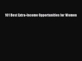 Read 101 Best Extra-Income Opportunities for Women ebook textbooks