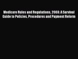 Read Medicare Rules and Regulations 2003: A Survival Guide to Policies Procedures and Payment