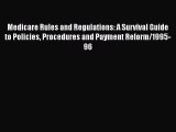 Read Medicare Rules and Regulations: A Survival Guide to Policies Procedures and Payment Reform/1995-96