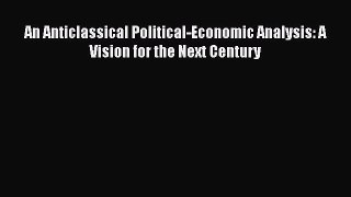 Read An Anticlassical Political-Economic Analysis: A Vision for the Next Century E-Book Download
