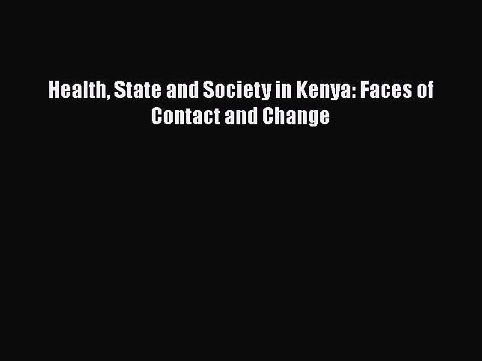 Read Health State and Society in Kenya: Faces of Contact and Change Ebook Free