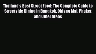 Read Books Thailand's Best Street Food: The Complete Guide to Streetside Dining in Bangkok