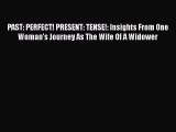 [PDF] PAST: PERFECT! PRESENT: TENSE!: Insights From One Woman's Journey As The Wife Of A Widower