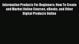 READbookInformation Products For Beginners: How To Create and Market Online Courses eBooks