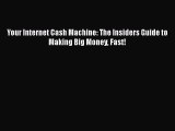 READbookYour Internet Cash Machine: The Insiders Guide to Making Big Money Fast!BOOKONLINE
