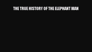 [PDF] The True History of the Elephant Man [Download] Full Ebook