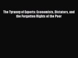 Read The Tyranny of Experts: Economists Dictators and the Forgotten Rights of the Poor Ebook