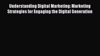 EBOOKONLINEUnderstanding Digital Marketing: Marketing Strategies for Engaging the Digital GenerationBOOKONLINE