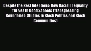 Read Despite the Best Intentions: How Racial Inequality Thrives in Good Schools (Transgressing