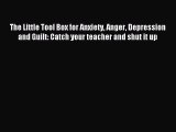 READ book The Little Tool Box for Anxiety Anger Depression and Guilt: Catch your teacher and