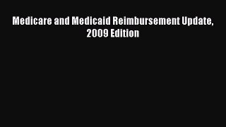Read Medicare and Medicaid Reimbursement Update 2009 Edition Ebook Free
