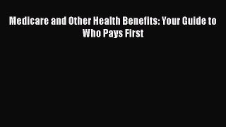 Read Medicare and Other Health Benefits: Your Guide to Who Pays First Ebook Free
