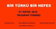 Bir Türkü Bir Nefes Programı 31 Mayıs 2016