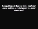 READ book Coping with Anxiety Disorder: How to stop Anxiety Tension (self help self relief