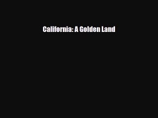 [PDF] California: A Golden Land [Read] Full Ebook