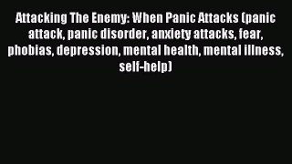 Free Full [PDF] Downlaod Attacking The Enemy: When Panic Attacks (panic attack panic disorder