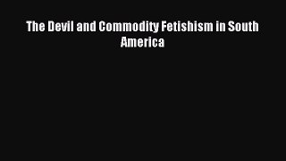 Read The Devil and Commodity Fetishism in South America E-Book Free