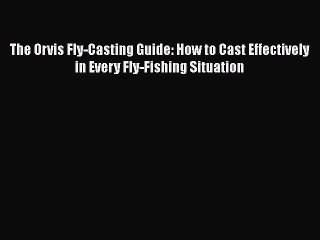 Descargar video: [Read] The Orvis Fly-Casting Guide: How to Cast Effectively in Every Fly-Fishing Situation