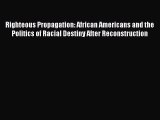 Read Righteous Propagation: African Americans and the Politics of Racial Destiny After Reconstruction