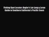 [Read] Fishing Spot Locator: Angler's Lat-Long & Loran Guide to Southern California's Pacific