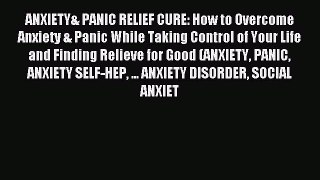 Free Full [PDF] Downlaod ANXIETY& PANIC RELIEF CURE: How to Overcome Anxiety & Panic While