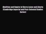 Read Abolition and Empire in Sierra Leone and Liberia (Cambridge Imperial and Post-Colonial