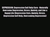 DOWNLOAD FREE E-books DEPRESSION: Depression Self Help Cure - Naturally Overcome Depression