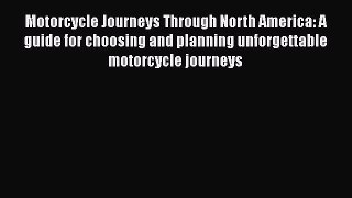 Read Books Motorcycle Journeys Through North America: A guide for choosing and planning unforgettable