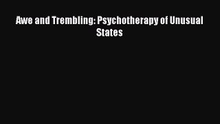 READ book Awe and Trembling: Psychotherapy of Unusual States# Full E-Book