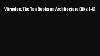 Read Books Vitruvius: The Ten Books on Architecture (Bks. I-X) ebook textbooks