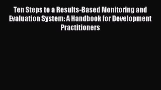 Download Ten Steps to a Results-Based Monitoring and Evaluation System: A Handbook for Development