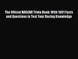 Read Books The Official NASCAR Trivia Book: With 1001 Facts and Questions to Test Your Racing