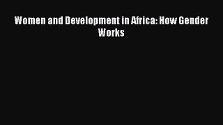 Download Women and Development in Africa: How Gender Works PDF Online