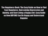 READ book The Happiness Book: The Easy Guide on How to Find Your Happiness Overcoming Depression