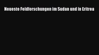 Download Neueste Feldforschungen im Sudan und in Eritrea Ebook Online