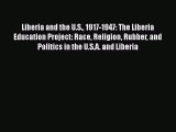 Read Liberia and the U.S. 1917-1947: The Liberia Education Project: Race Religion Rubber and