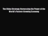 Read The China Strategy: Harnessing the Power of the World's Fastest-Growing Economy ebook