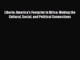 Read Liberia: America's Footprint in Africa: Making the Cultural Social and Political Connections