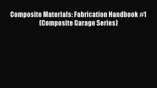 Read Books Composite Materials: Fabrication Handbook #1 (Composite Garage Series) E-Book Free