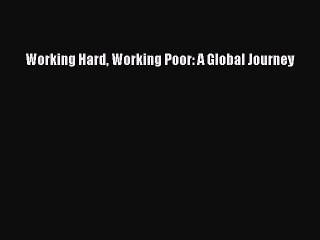 Read Working Hard Working Poor: A Global Journey E-Book Free