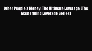 EBOOKONLINEOther People's Money: The Ultimate Leverage (The Mastermind Leverage Series)FREEBOOOKONLINE
