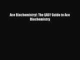 Read Books Ace Biochemistry!: The EASY Guide to Ace Biochemistry E-Book Free