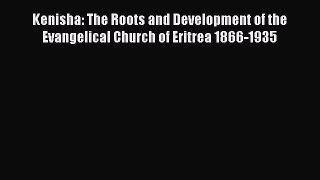Read Kenisha: The Roots and Development of the Evangelical Church of Eritrea 1866-1935 Ebook