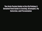 [Read] The Orvis Pocket Guide to Dry-Fly Fishing: A Detailed Field Guide to Casting Strategies