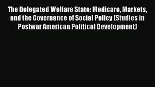 EBOOKONLINEThe Delegated Welfare State: Medicare Markets and the Governance of Social Policy