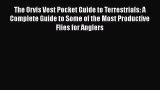 [Read] The Orvis Vest Pocket Guide to Terrestrials: A Complete Guide to Some of the Most Productive