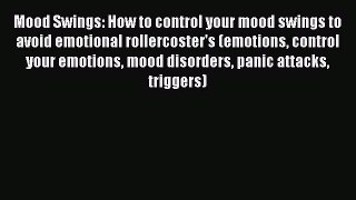 DOWNLOAD FREE E-books Mood Swings: How to control your mood swings to avoid emotional rollercoster's