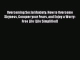 READ book Overcoming Social Anxiety: How to Overcome Shyness Conquer your Fears and Enjoy