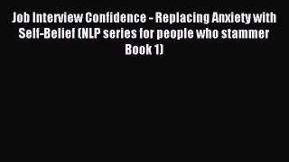 READ book Job Interview Confidence - Replacing Anxiety with Self-Belief (NLP series for people
